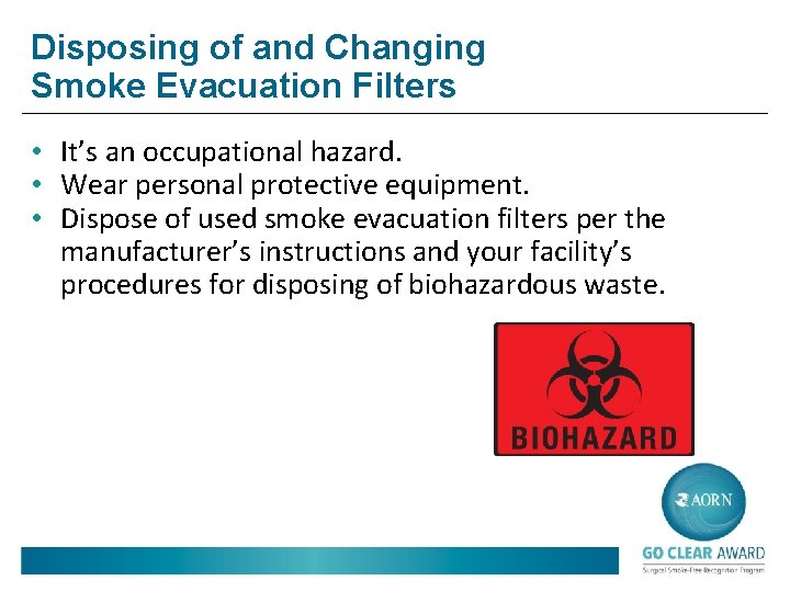 Disposing of and Changing Smoke Evacuation Filters • It’s an occupational hazard. • Wear