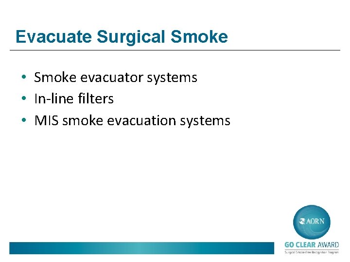 Evacuate Surgical Smoke • Smoke evacuator systems • In-line filters • MIS smoke evacuation