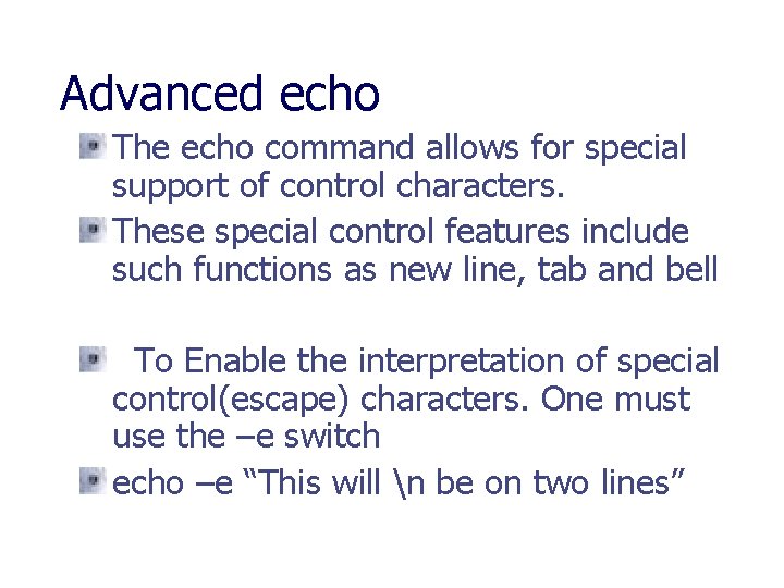 Advanced echo The echo command allows for special support of control characters. These special