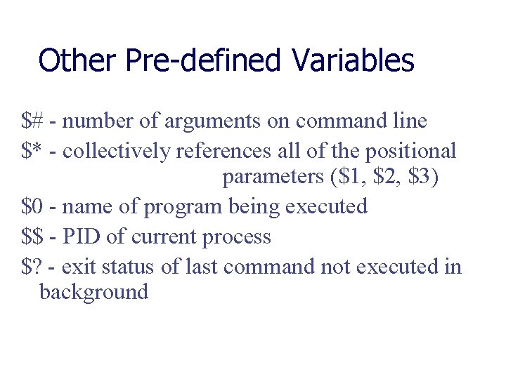 Other Pre-defined Variables $# - number of arguments on command line $* - collectively