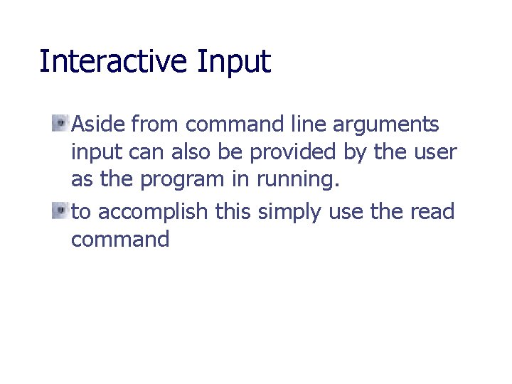 Interactive Input Aside from command line arguments input can also be provided by the