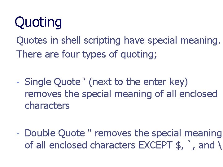 Quoting Quotes in shell scripting have special meaning. There are four types of quoting;