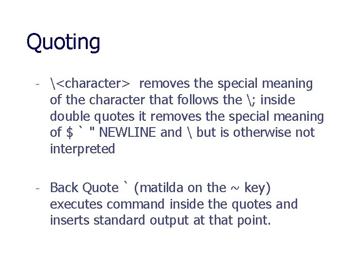 Quoting - <character> removes the special meaning of the character that follows the ;