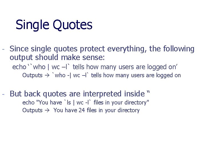 Single Quotes - Since single quotes protect everything, the following output should make sense: