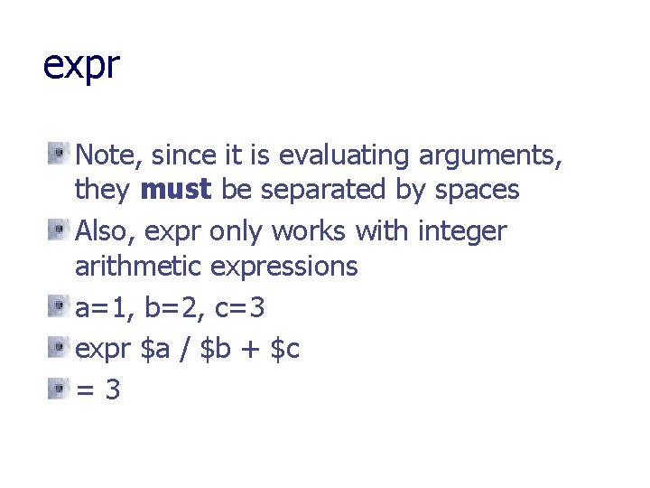 expr Note, since it is evaluating arguments, they must be separated by spaces Also,