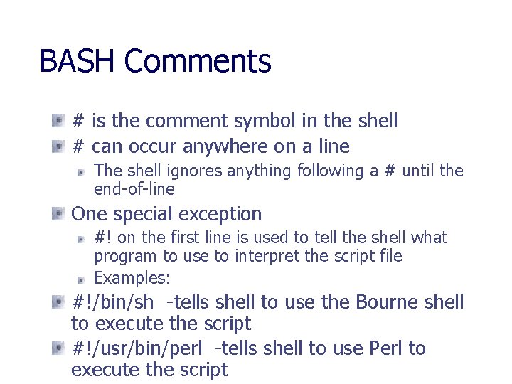 BASH Comments # is the comment symbol in the shell # can occur anywhere