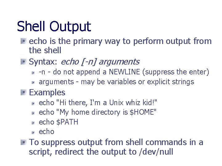Shell Output echo is the primary way to perform output from the shell Syntax: