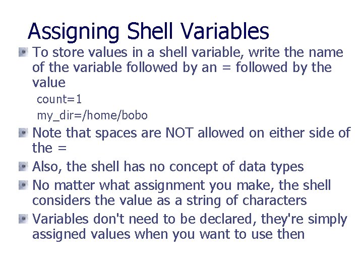 Assigning Shell Variables To store values in a shell variable, write the name of