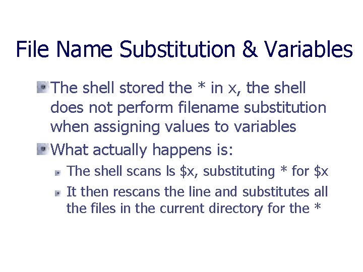 File Name Substitution & Variables The shell stored the * in x, the shell