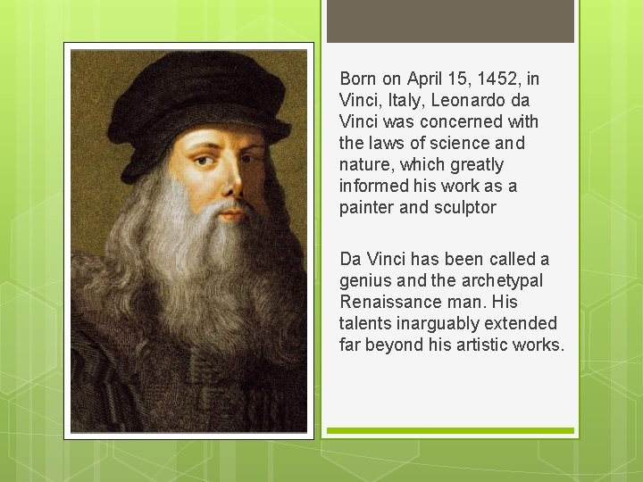 Born on April 15, 1452, in Vinci, Italy, Leonardo da Vinci was concerned with