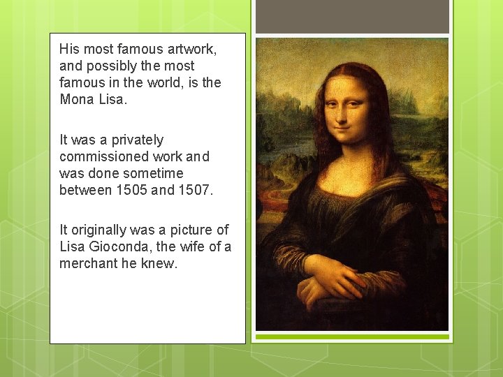 His most famous artwork, and possibly the most famous in the world, is the
