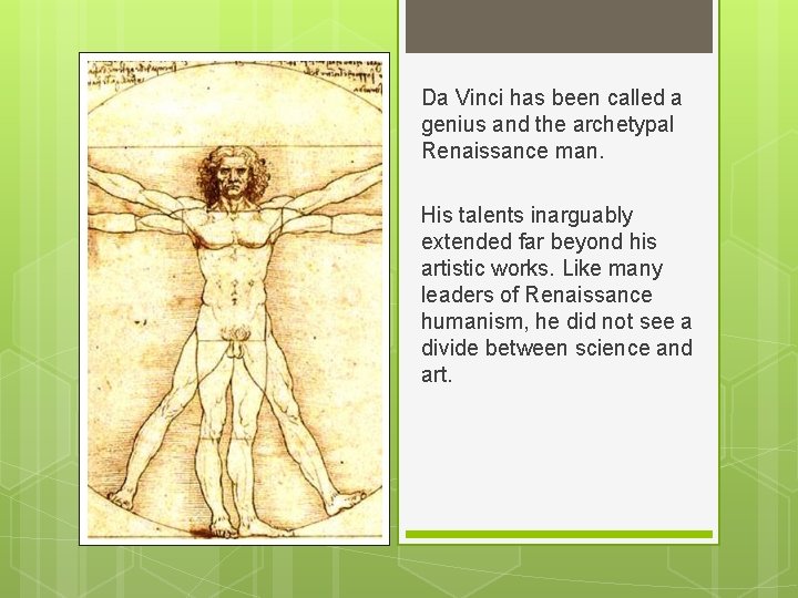 Da Vinci has been called a genius and the archetypal Renaissance man. His talents