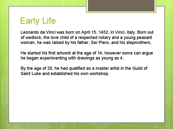 Early Life Leonardo da Vinci was born on April 15, 1452, in Vinci, Italy.