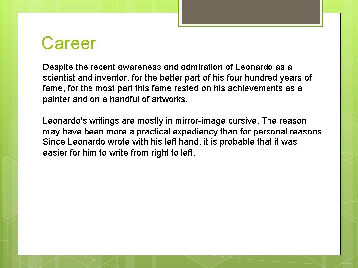 Career Despite the recent awareness and admiration of Leonardo as a scientist and inventor,