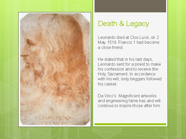 Death & Legacy Leonardo died at Clos Lucé, on 2 May 1519. Francis 1