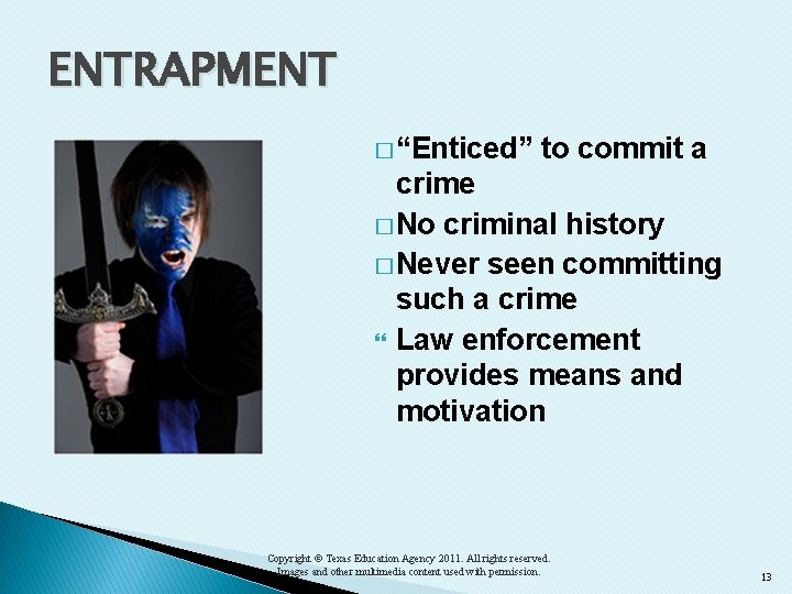 ENTRAPMENT � “Enticed” to commit a crime � No criminal history � Never seen