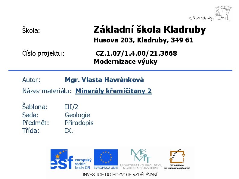 Základní škola Kladruby Škola: Husova 203, Kladruby, 349 61 Číslo projektu: Autor: CZ. 1.