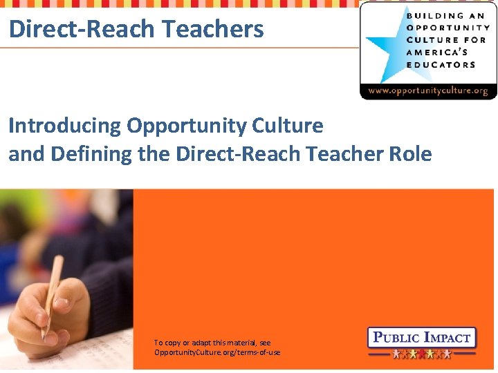 Direct-Reach Teachers Introducing Opportunity Culture and Defining the Direct-Reach Teacher Role To copy or