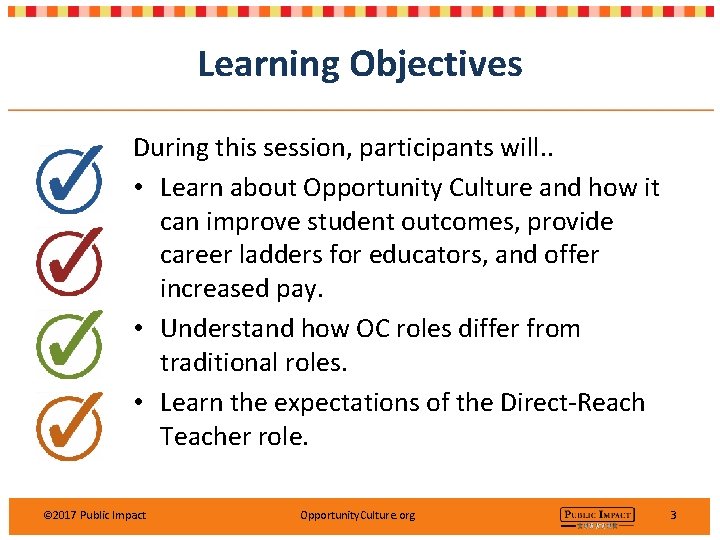 Learning Objectives During this session, participants will. . • Learn about Opportunity Culture and