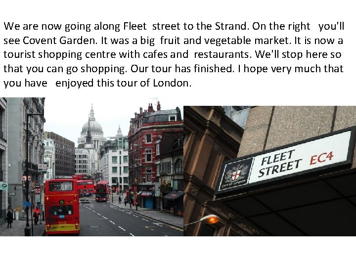 We are now going along Fleet street to the Strand. On the right you'll