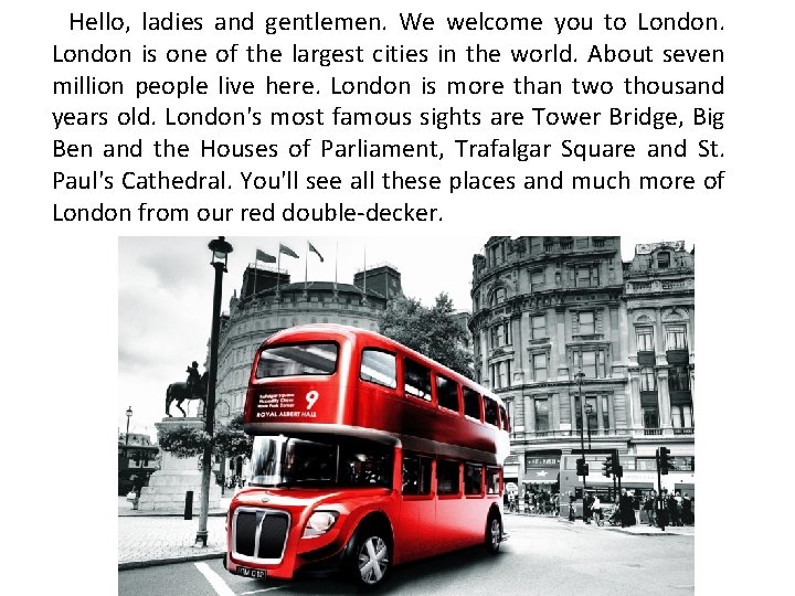 Hello, ladies and gentlemen. We welcome you to London is one of the largest