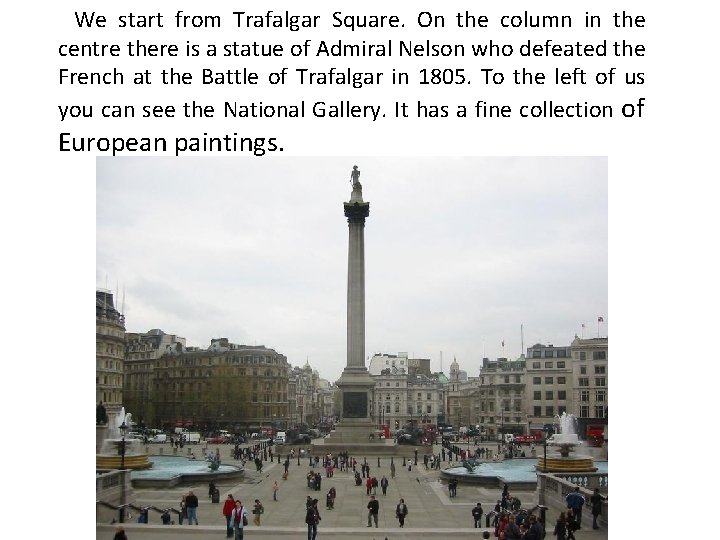 We start from Trafalgar Square. On the column in the centre there is a