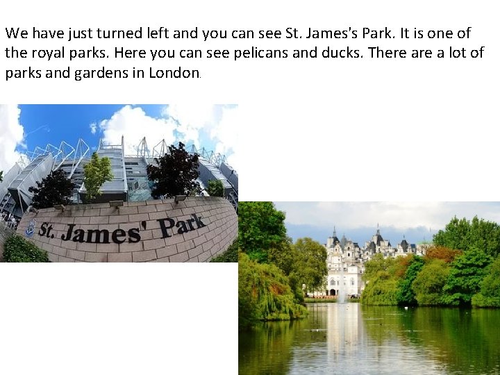 We have just turned left and you can see St. James's Park. It is