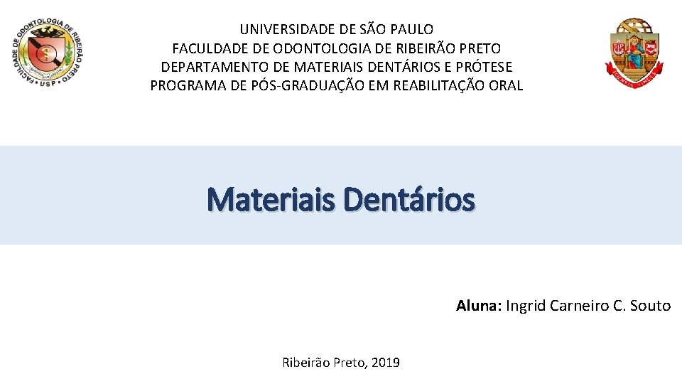 UNIVERSIDADE DE SÃO PAULO FACULDADE DE ODONTOLOGIA DE RIBEIRÃO PRETO DEPARTAMENTO DE MATERIAIS DENTÁRIOS