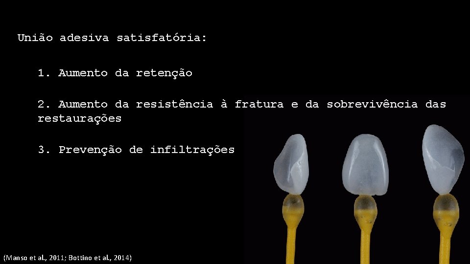 União adesiva satisfatória: 1. Aumento da retenção 2. Aumento da resistência à fratura e