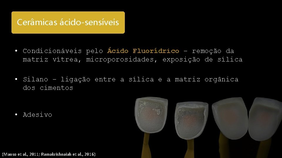 Cerâmicas ácido-sensíveis • Condicionáveis pelo Ácido Fluorídrico – remoção da matriz vítrea, microporosidades, exposição