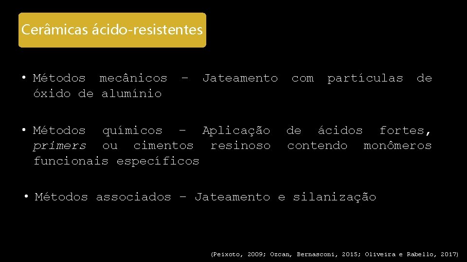 Cerâmicas ácido-resistentes • Métodos mecânicos óxido de alumínio – Jateamento • Métodos químicos –
