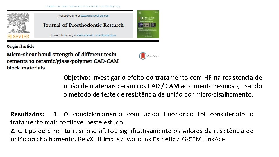 Objetivo: investigar o efeito do tratamento com HF na resistência de união de materiais