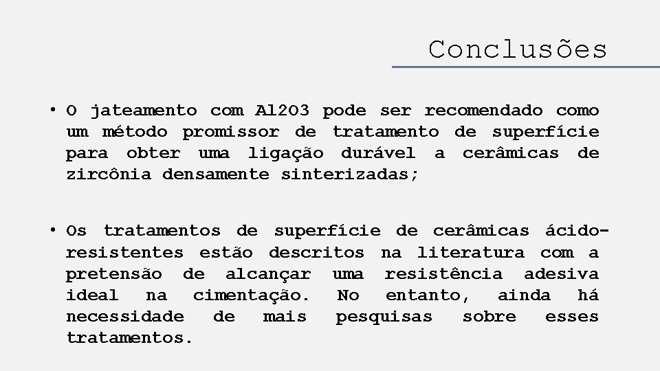 Conclusões • O jateamento com Al 2 O 3 pode ser recomendado como um