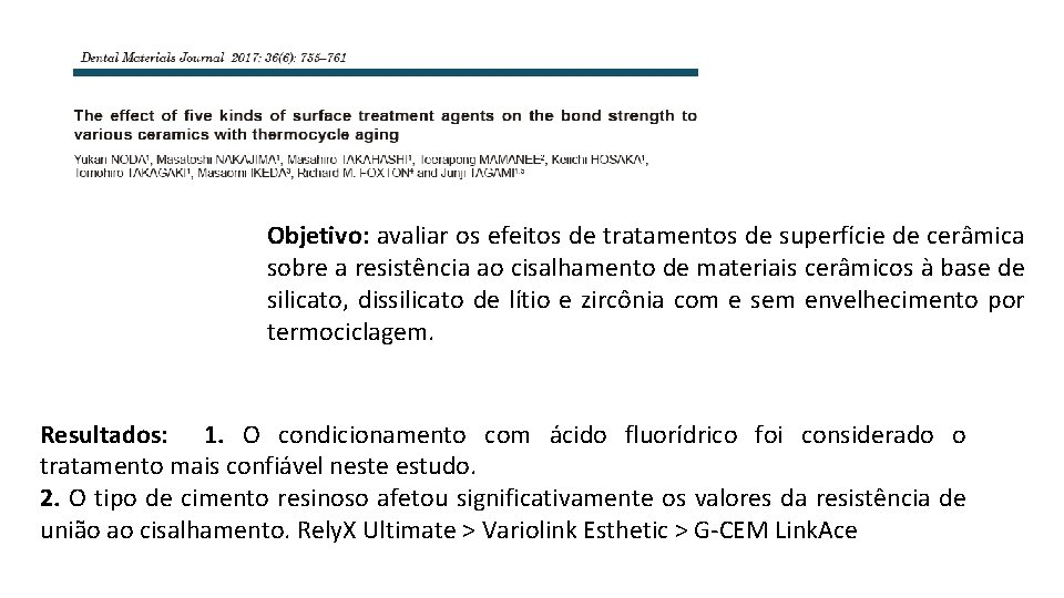 Objetivo: avaliar os efeitos de tratamentos de superfície de cerâmica sobre a resistência ao