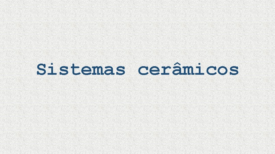 Sistemas cerâmicos 