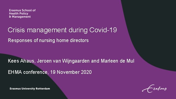 Crisis management during Covid-19 Responses of nursing home directors Kees Ahaus, Jeroen van Wijngaarden