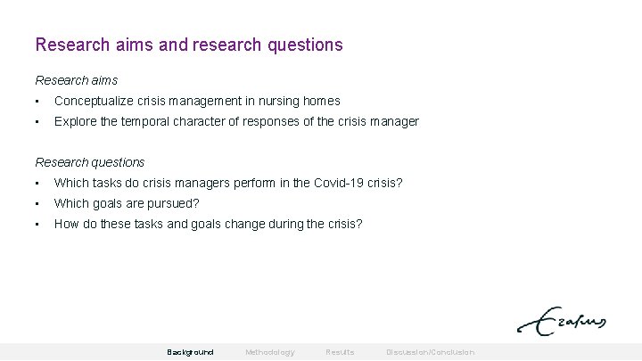 Research aims and research questions Research aims • Conceptualize crisis management in nursing homes