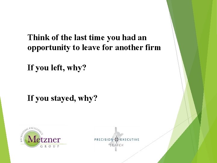 Think of the last time you had an opportunity to leave for another firm