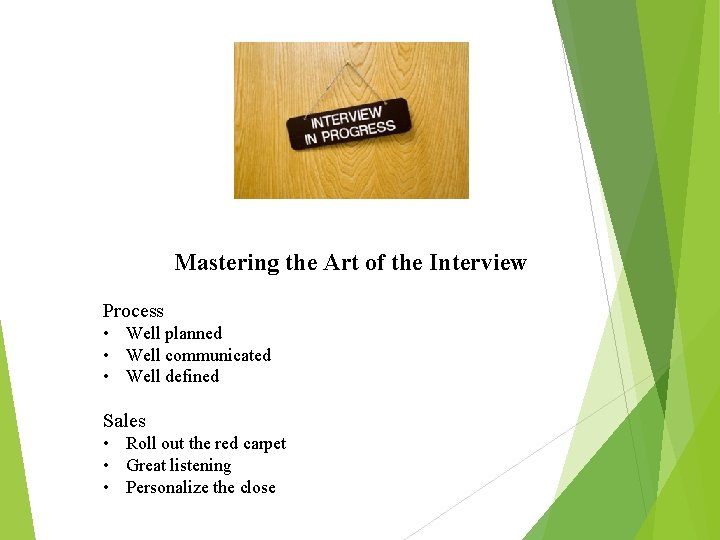 Mastering the Art of the Interview Process • Well planned • Well communicated •