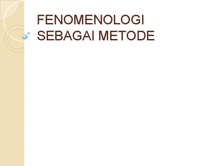 FENOMENOLOGI SEBAGAI METODE 