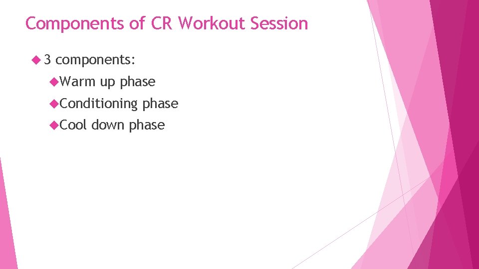 Components of CR Workout Session 3 components: Warm up phase Conditioning Cool phase down