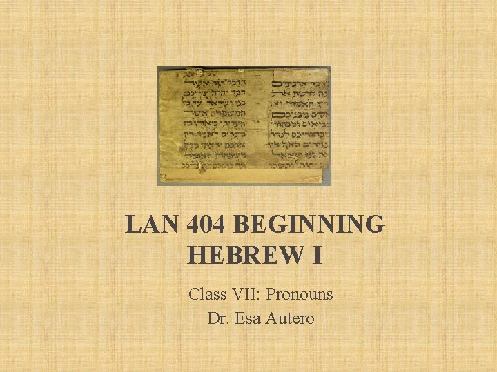 LAN 404 BEGINNING HEBREW I Class VII: Pronouns Dr. Esa Autero 