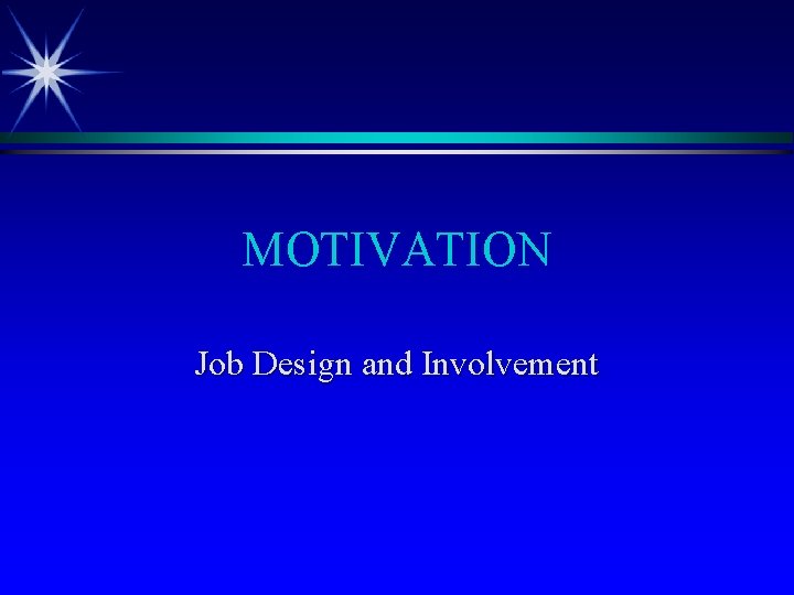 MOTIVATION Job Design and Involvement 