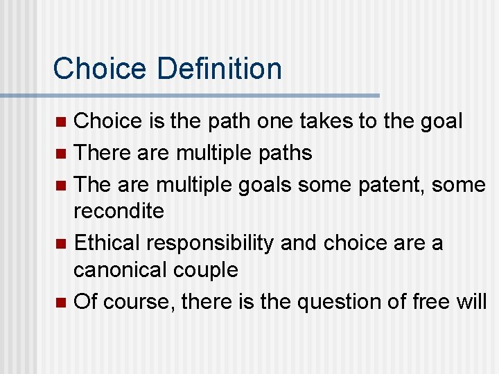 Choice Definition Choice is the path one takes to the goal n There are