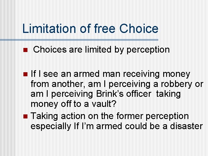 Limitation of free Choice n Choices are limited by perception If I see an