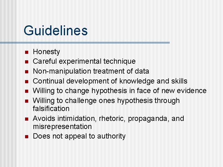 Guidelines n n n n Honesty Careful experimental technique Non-manipulation treatment of data Continual