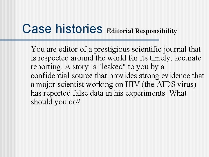 Case histories Editorial Responsibility You are editor of a prestigious scientific journal that is