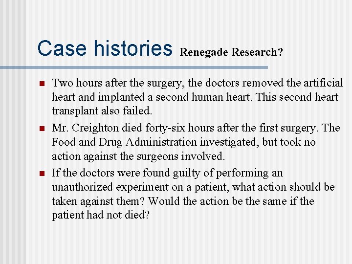 Case histories Renegade Research? n n n Two hours after the surgery, the doctors