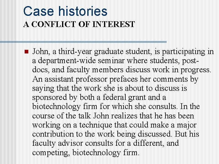 Case histories A CONFLICT OF INTEREST n John, a third-year graduate student, is participating