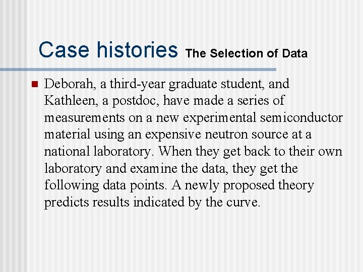 Case histories The Selection of Data n Deborah, a third-year graduate student, and Kathleen,